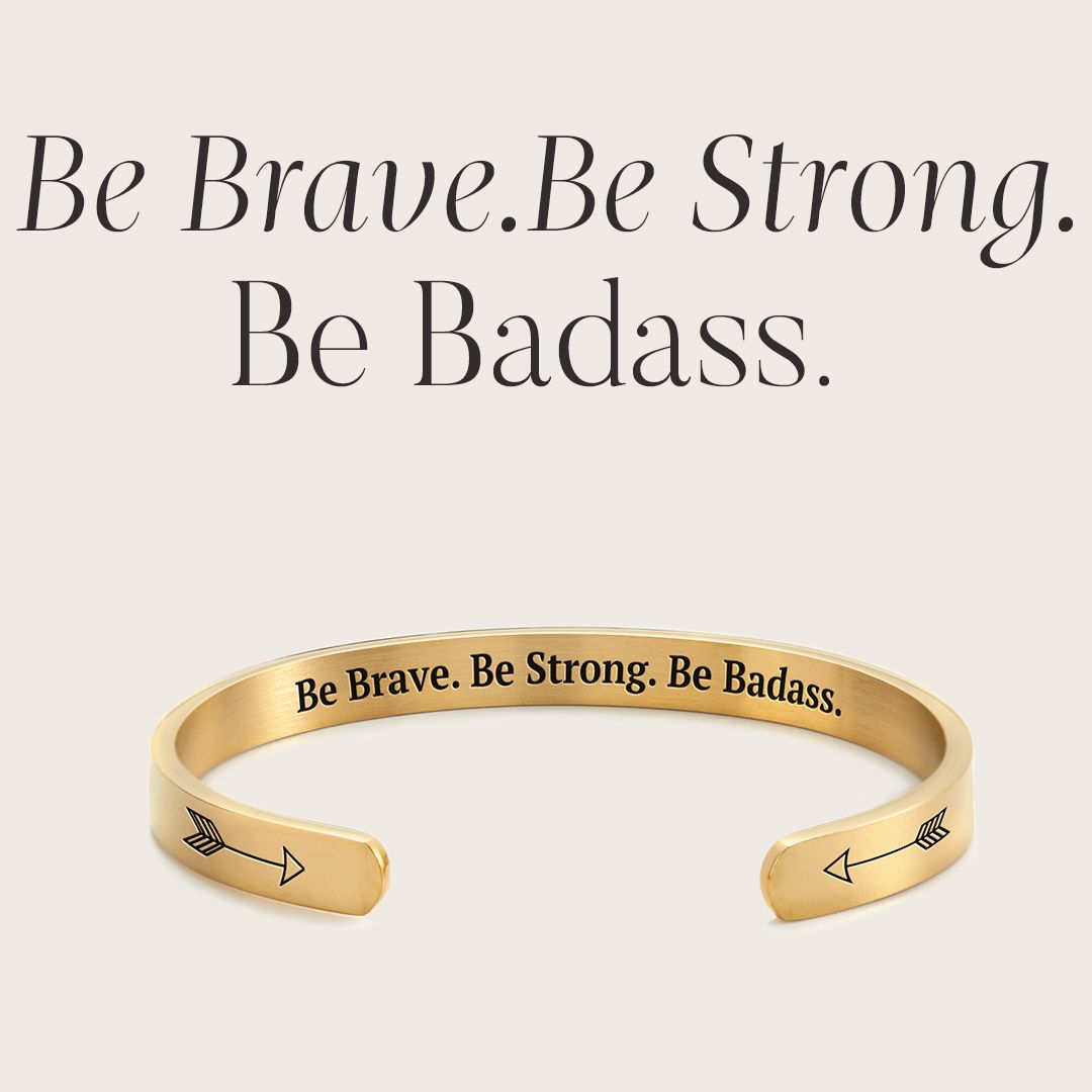 Be Brave. Be Strong. Be Badass. Cuff Bracelet