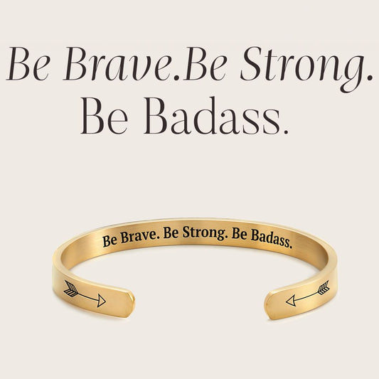 Be Brave. Be Strong. Be Badass. Cuff Bracelet
